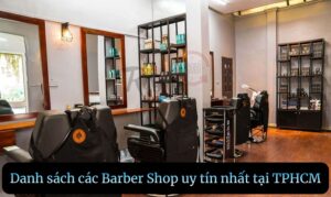 Barber Shop gần đây: Top 15 Barber Shop tốt nhất