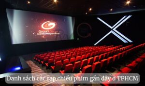 Rạp chiếu phim gần đây: 30 rạp phim tốt nhất tại TPHCM